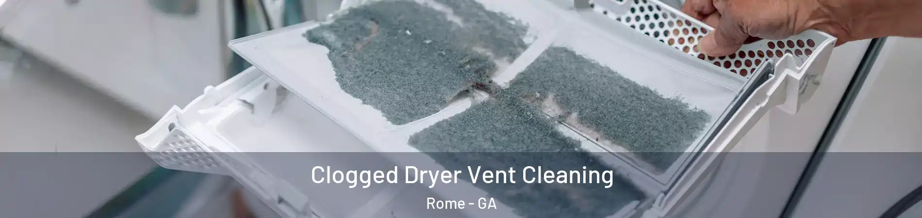  Clogged Dryer Vent Cleaning Rome - GA