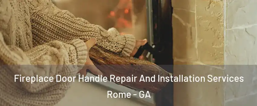  Fireplace Door Handle Repair And Installation Services Rome - GA