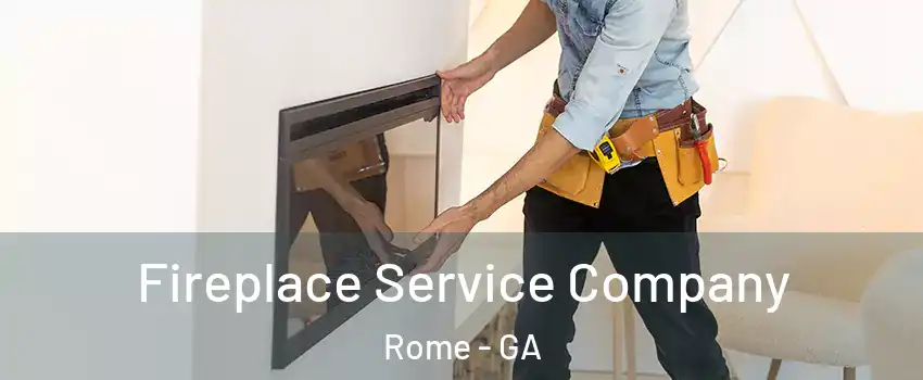  Fireplace Service Company Rome - GA