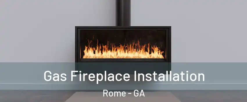  Gas Fireplace Installation Rome - GA