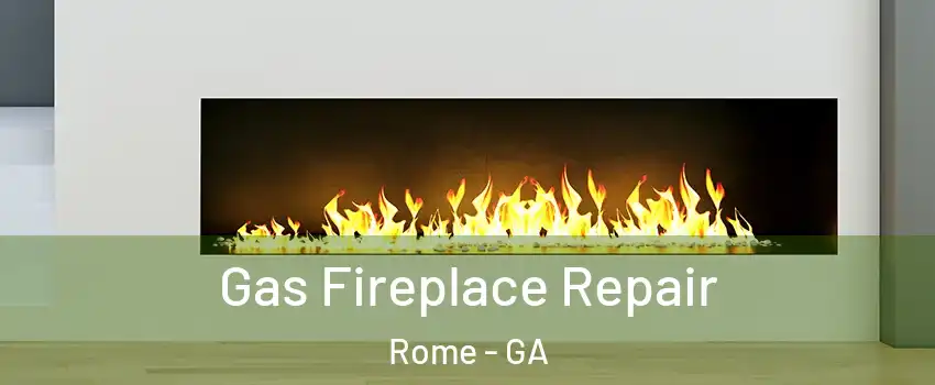  Gas Fireplace Repair Rome - GA