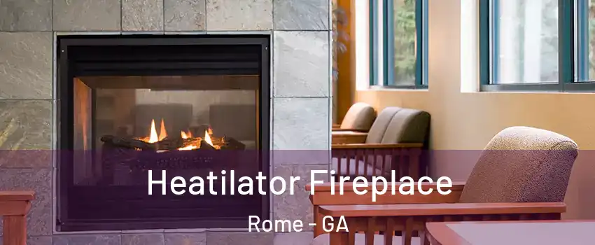  Heatilator Fireplace Rome - GA