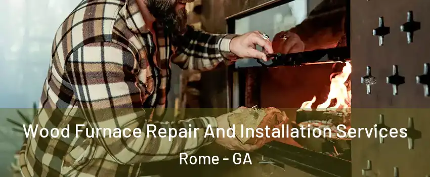  Wood Furnace Repair And Installation Services Rome - GA